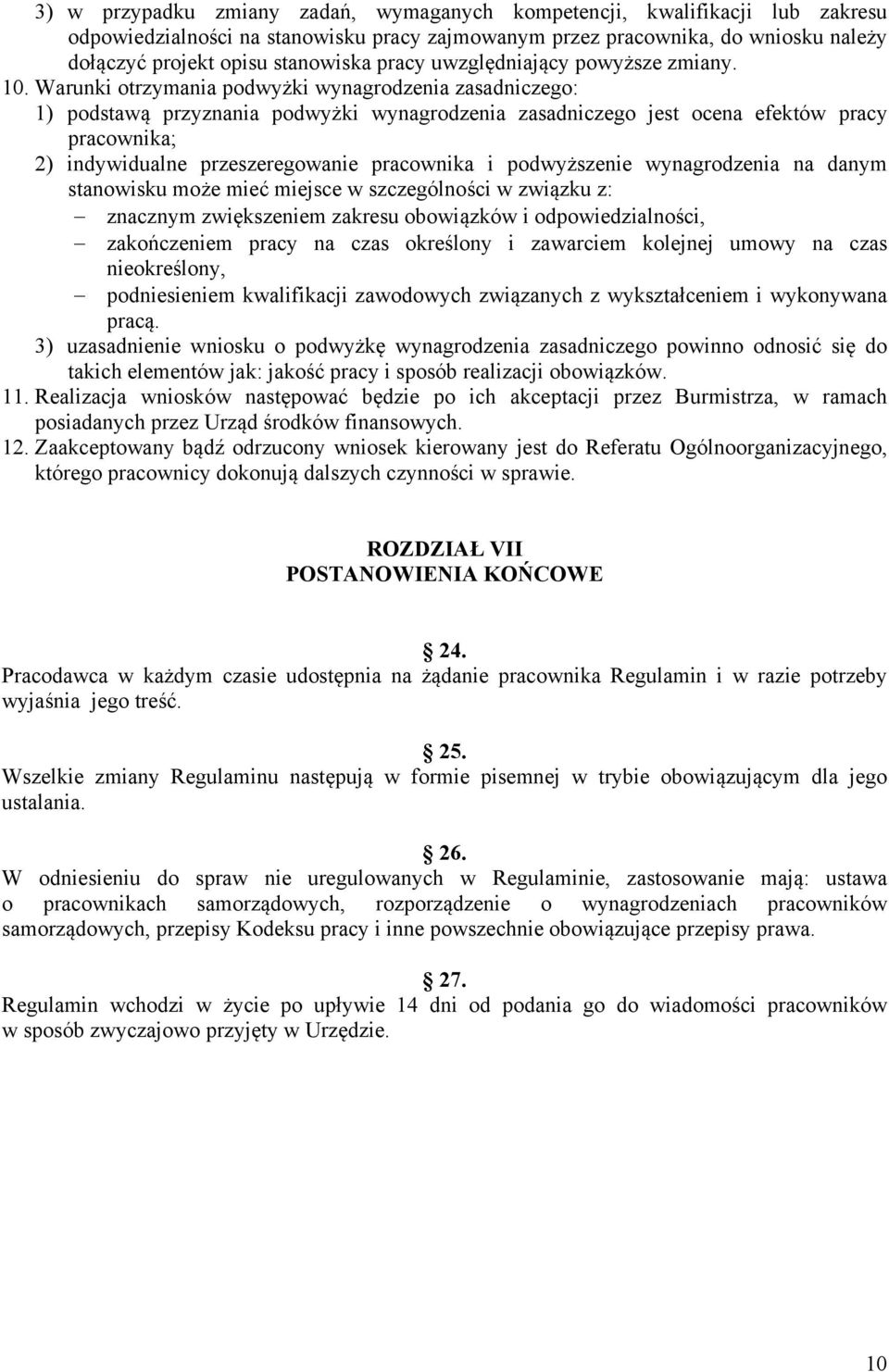 Warunki otrzymania podwyżki wynagrodzenia zasadniczego: 1) podstawą przyznania podwyżki wynagrodzenia zasadniczego jest ocena efektów pracy pracownika; 2) indywidualne przeszeregowanie pracownika i