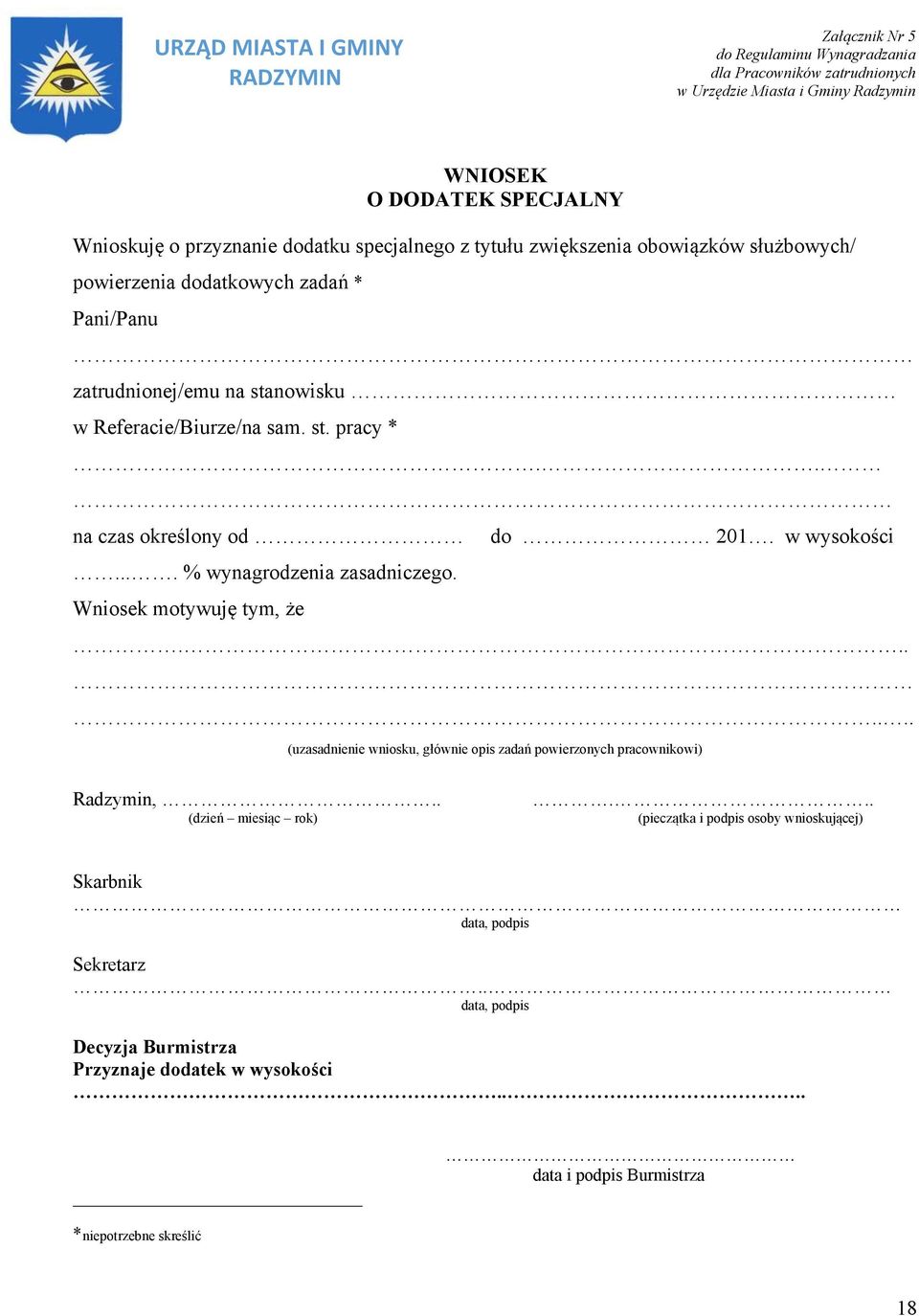 . na czas określony od do 201. w wysokości.... % wynagrodzenia zasadniczego. Wniosek motywuję tym, że....... (uzasadnienie wniosku, głównie opis zadań powierzonych pracownikowi) Radzymin,.