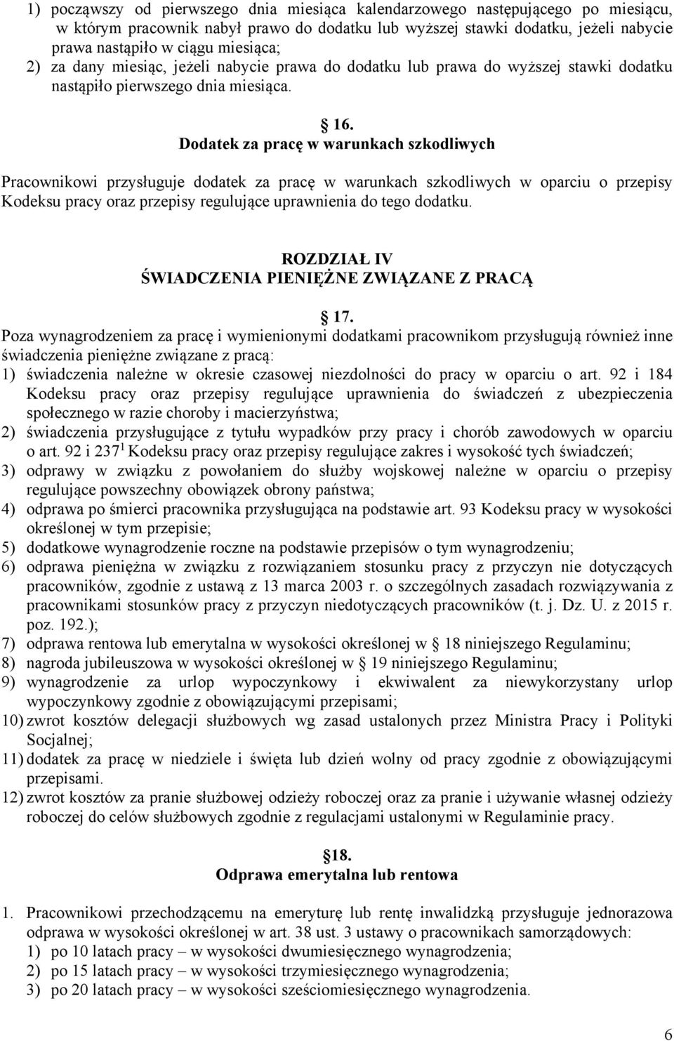 Dodatek za pracę w warunkach szkodliwych Pracownikowi przysługuje dodatek za pracę w warunkach szkodliwych w oparciu o przepisy Kodeksu pracy oraz przepisy regulujące uprawnienia do tego dodatku.