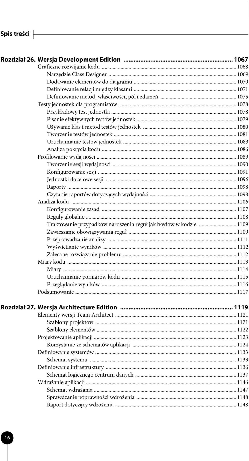 .. 1078 Pisanie efektywnych testów jednostek... 1079 Używanie klas i metod testów jednostek... 1080 Tworzenie testów jednostek... 1081 Uruchamianie testów jednostek... 1083 Analiza pokrycia kodu.