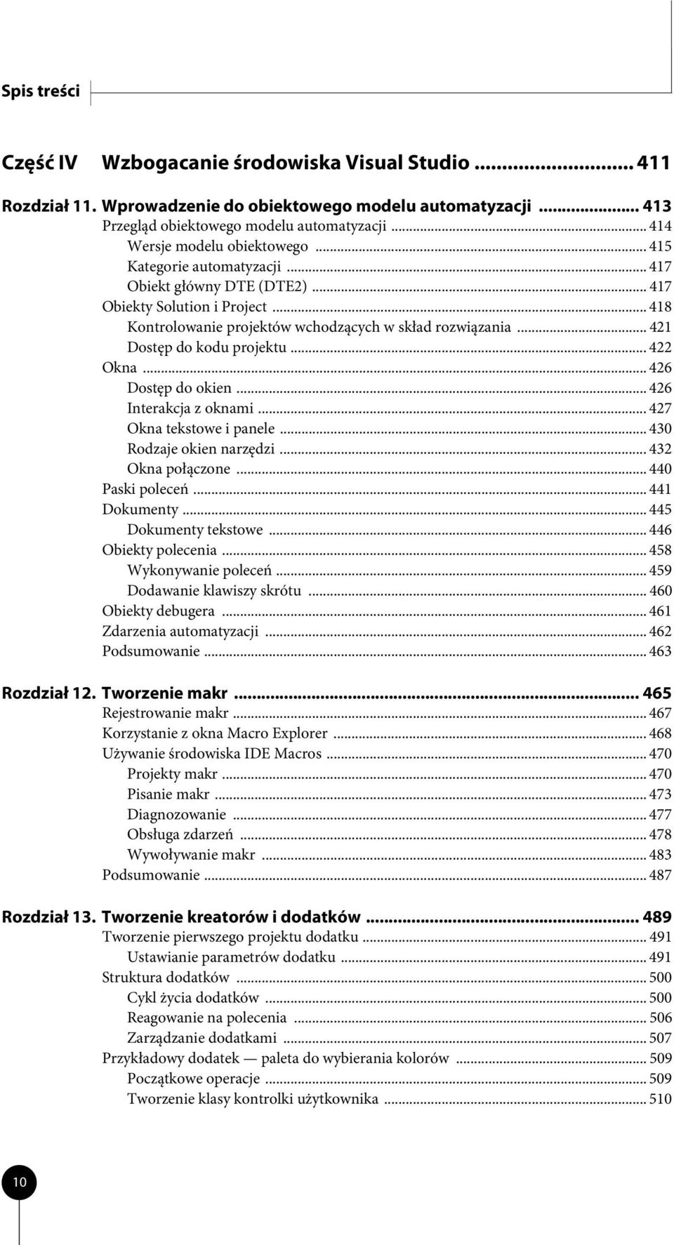 .. 421 Dostęp do kodu projektu... 422 Okna... 426 Dostęp do okien... 426 Interakcja z oknami... 427 Okna tekstowe i panele... 430 Rodzaje okien narzędzi... 432 Okna połączone... 440 Paski poleceń.