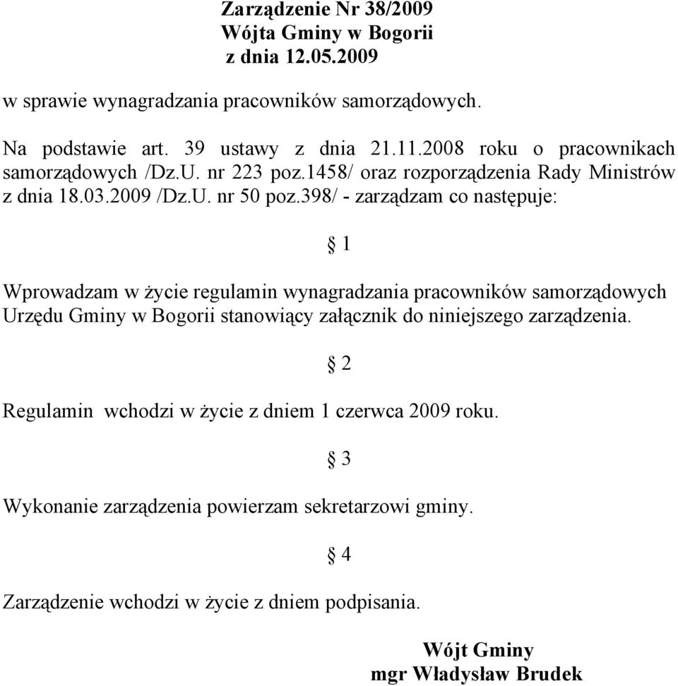 398/ - zarządzam co następuje: 1 Wprowadzam w życie regulamin wynagradzania pracowników samorządowych Urzędu Gminy w Bogorii stanowiący załącznik do