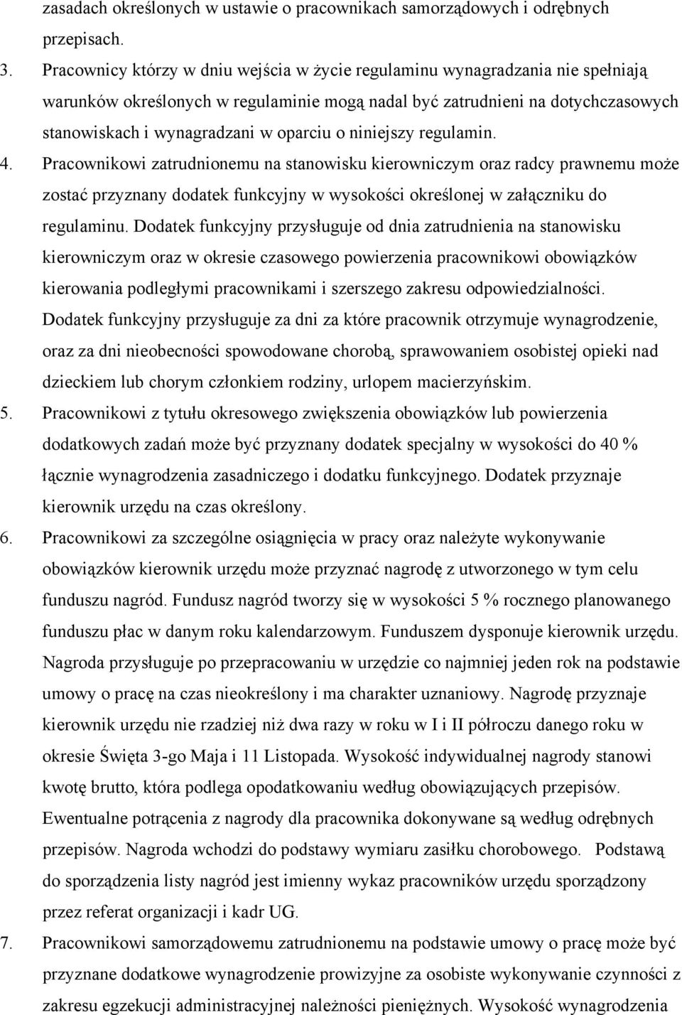 o niniejszy regulamin. 4. Pracownikowi zatrudnionemu na stanowisku kierowniczym oraz radcy prawnemu może zostać przyznany dodatek funkcyjny w wysokości określonej w załączniku do regulaminu.