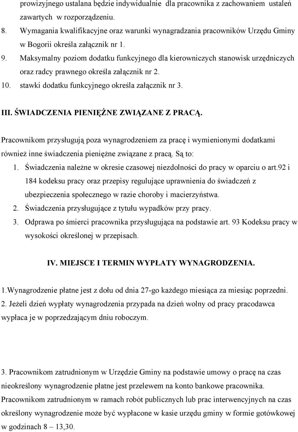 Maksymalny poziom dodatku funkcyjnego dla kierowniczych stanowisk urzędniczych oraz radcy prawnego określa załącznik nr 2. 10. stawki dodatku funkcyjnego określa załącznik nr 3. III.