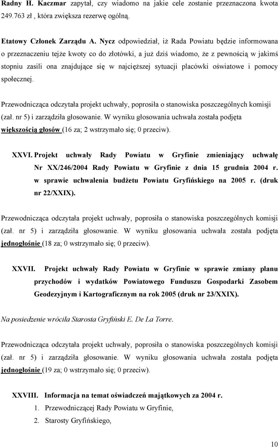 placówki oświatowe i pomocy społecznej. większością głosów (16 za; 2 wstrzymało się; 0 przeciw). XXVI.