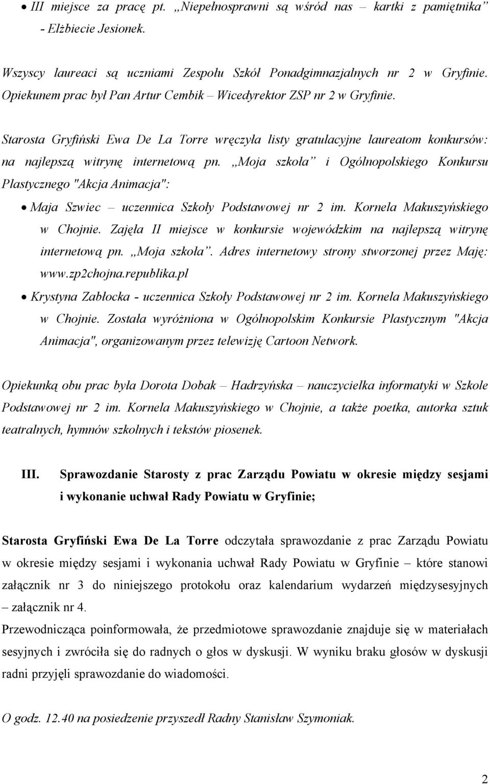 Moja szkoła i Ogólnopolskiego Konkursu Plastycznego "Akcja Animacja": Maja Szwiec uczennica Szkoły Podstawowej nr 2 im. Kornela Makuszyńskiego w Chojnie.