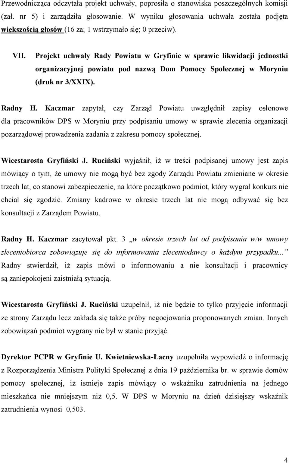 Kaczmar zapytał, czy Zarząd Powiatu uwzględnił zapisy osłonowe dla pracowników DPS w Moryniu przy podpisaniu umowy w sprawie zlecenia organizacji pozarządowej prowadzenia zadania z zakresu pomocy