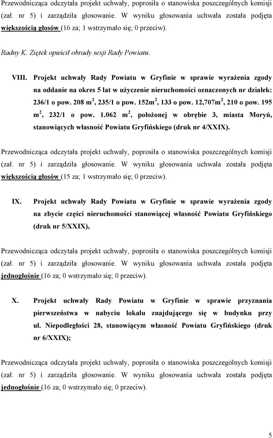 12,707m 2, 210 o pow. 195 m 2, 232/1 o pow. 1.062 m 2, położonej w obrębie 3, miasta Moryń, stanowiących własność Powiatu Gryfińskiego (druk nr 4/XXIX).