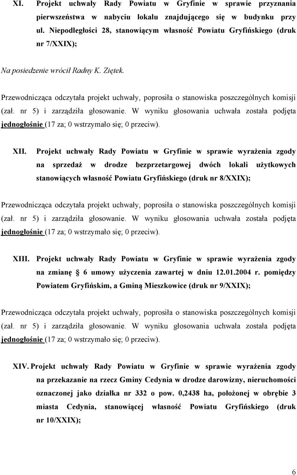 Projekt uchwały Rady Powiatu w Gryfinie w sprawie wyrażenia zgody na sprzedaż w drodze bezprzetargowej dwóch lokali użytkowych stanowiących własność Powiatu Gryfińskiego (druk nr 8/XXIX);