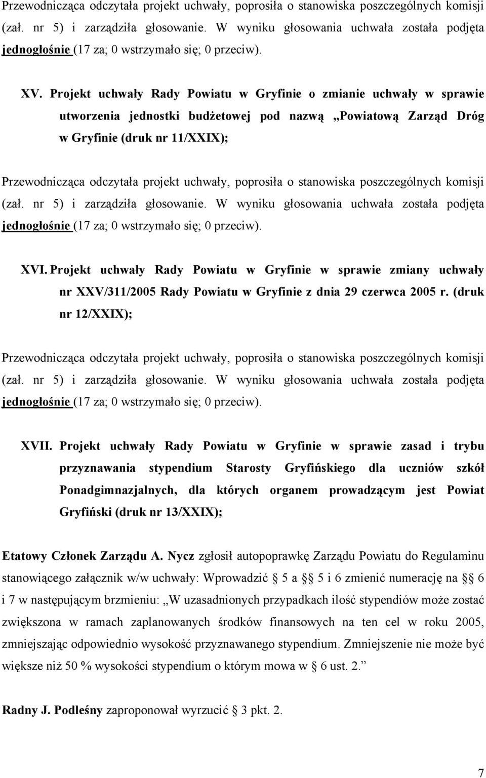 się; 0 przeciw). XVI. Projekt uchwały Rady Powiatu w Gryfinie w sprawie zmiany uchwały nr XXV/311/2005 Rady Powiatu w Gryfinie z dnia 29 czerwca 2005 r.