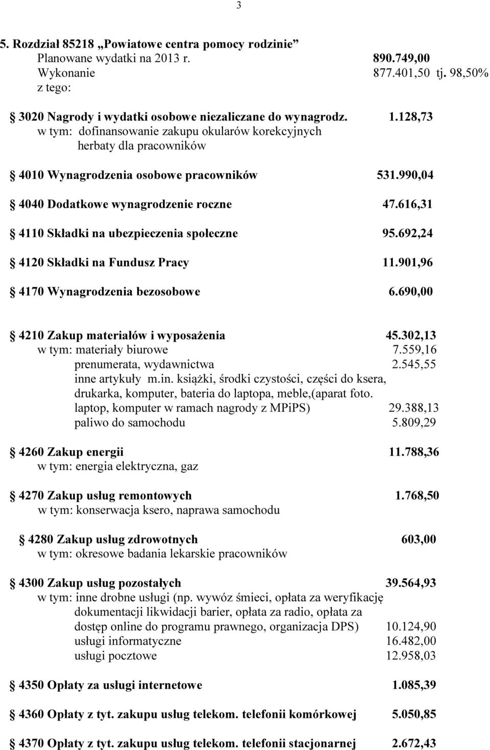 616,31 4110 Składki na ubezpieczenia społeczne 95.692,24 4120 Składki na Fundusz Pracy 11.901,96 4170 Wynagrodzenia bezosobowe 6.690,00 4210 Zakup materiałów i wyposażenia 45.