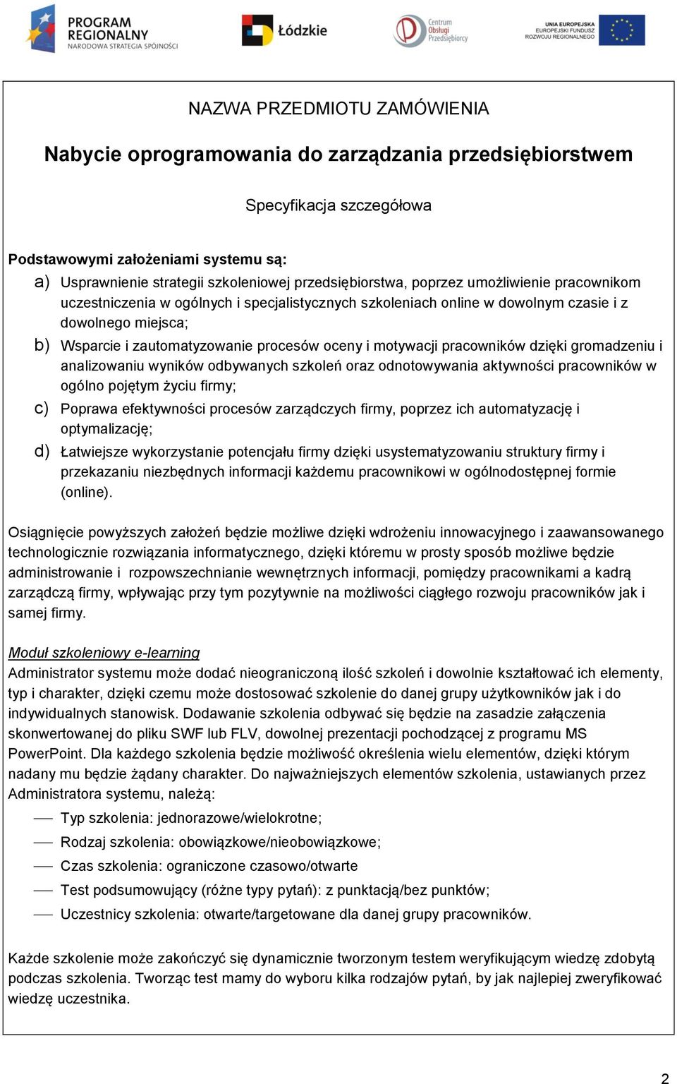 oceny i motywacji pracowników dzięki gromadzeniu i analizowaniu wyników odbywanych szkoleń oraz odnotowywania aktywności pracowników w ogólno pojętym życiu firmy; c) Poprawa efektywności procesów