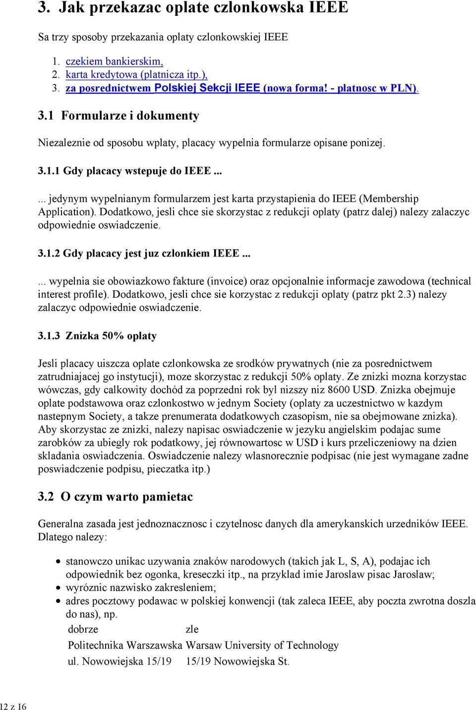 ..... jedynym wypelnianym formularzem jest karta przystapienia do IEEE (Membership Application).