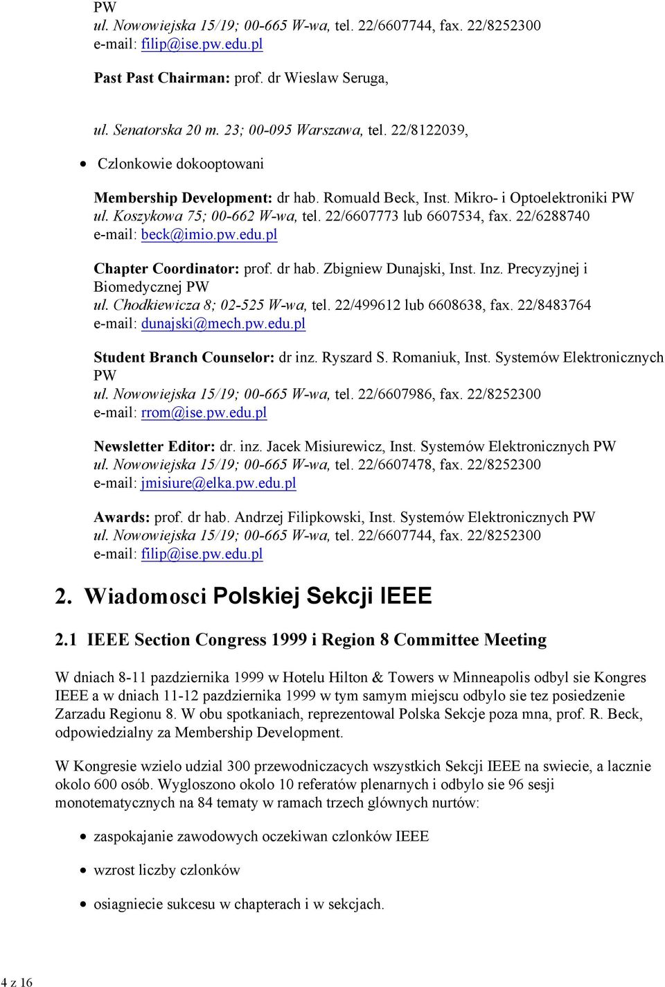 22/6288740 e-mail: beck@imio.pw.edu.pl Chapter Coordinator: prof. dr hab. Zbigniew Dunajski, Inst. Inz. Precyzyjnej i Biomedycznej PW ul. Chodkiewicza 8; 02-525 W-wa, tel. 22/499612 lub 6608638, fax.