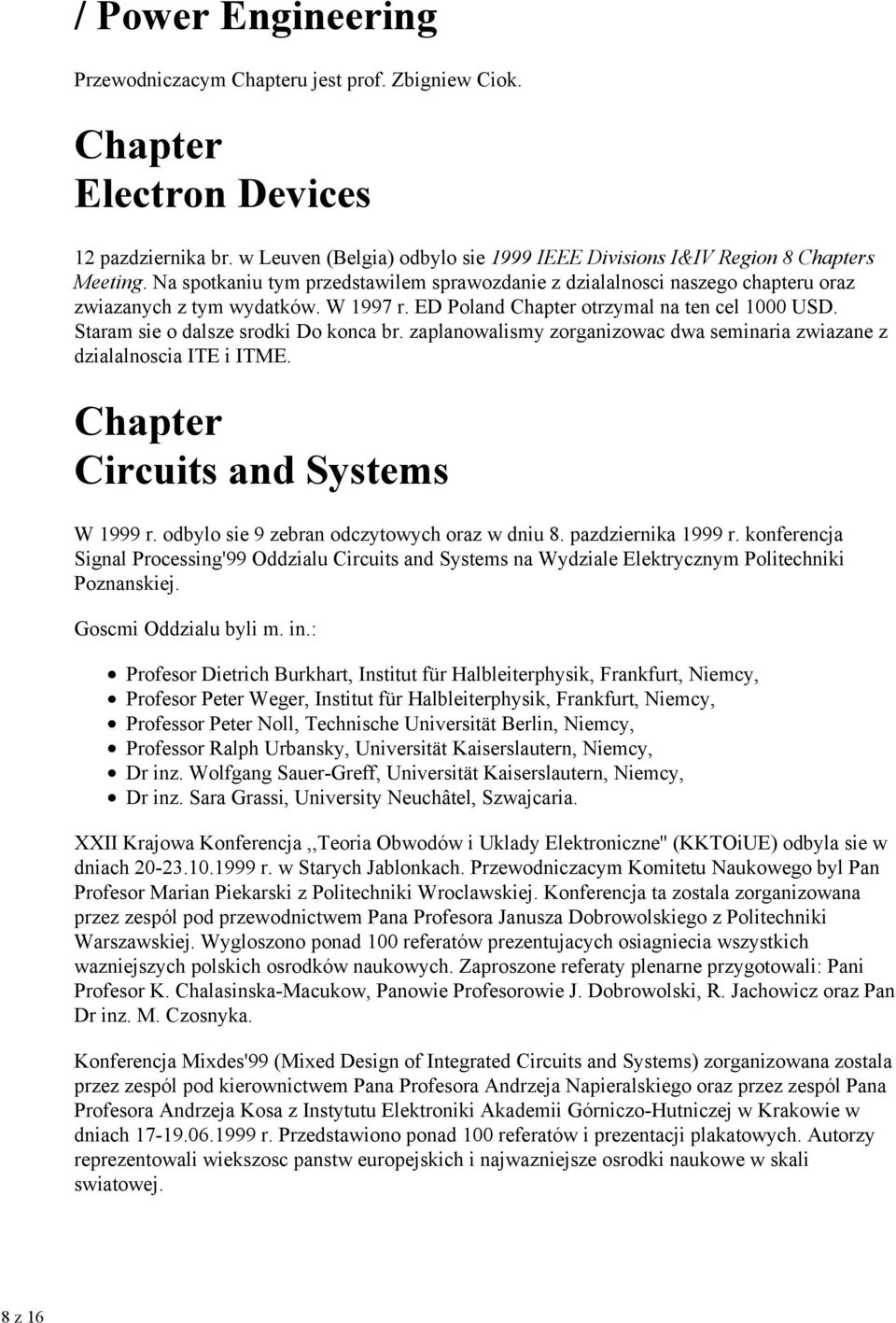 Staram sie o dalsze srodki Do konca br. zaplanowalismy zorganizowac dwa seminaria zwiazane z dzialalnoscia ITE i ITME. Chapter Circuits and Systems W 1999 r.