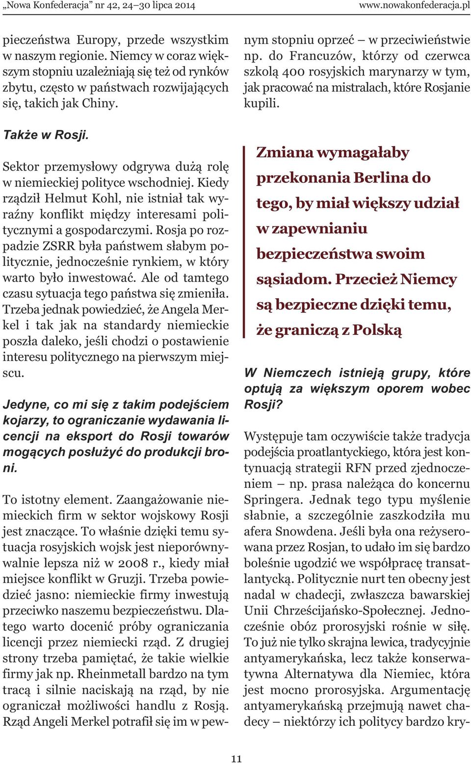 Rosja po rozpadzie ZSRR była państwem słabym politycznie, jednocześnie rynkiem, w który warto było inwestować. Ale od tamtego czasu sytuacja tego państwa się zmieniła.