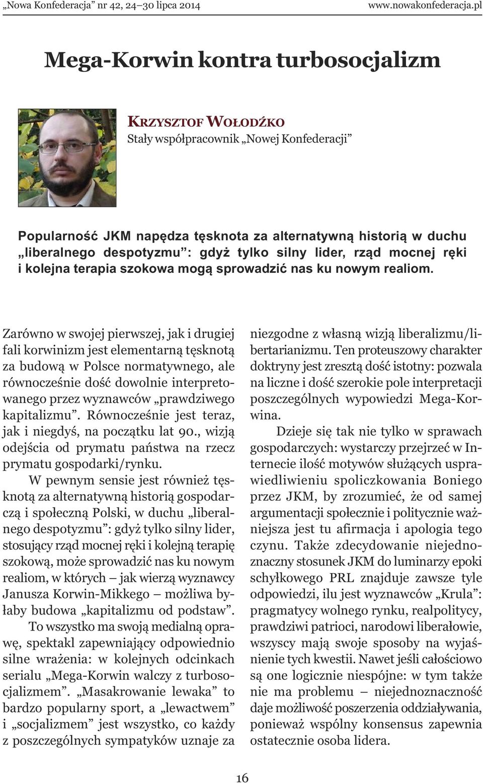 Zarówno w swojej pierwszej, jak i drugiej fali korwinizm jest elementarną tęsknotą za budową w Polsce normatywnego, ale równocześnie dość dowolnie interpretowanego przez wyznawców prawdziwego