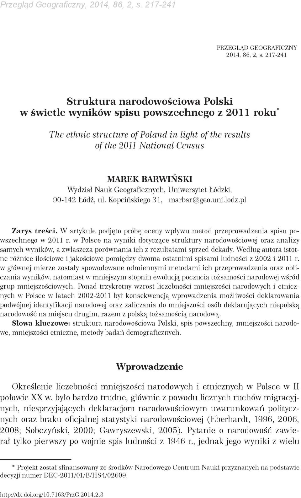 Nauk Geograficznych, Uniwersytet Łódzki, 90-142 Łódź, ul. Kopcińskiego 31, marbar@geo.uni.lodz.pl Zarys treści. W artykule podjęto próbę oceny wpływu metod przeprowadzenia spisu powszechnego w 2011 r.