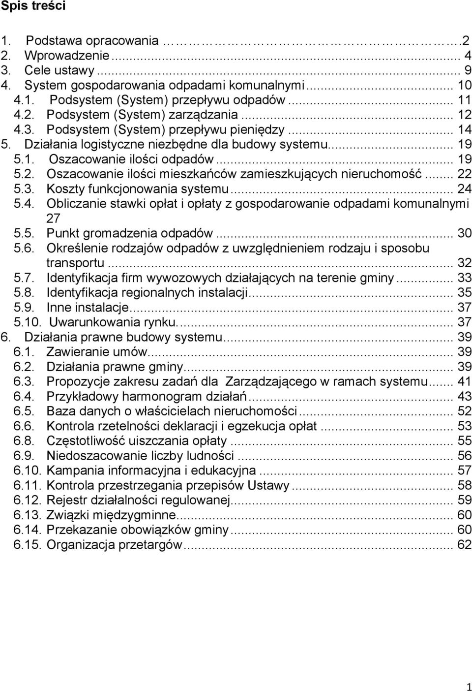 .. 22 5.3. Koszty funkcjonowania systemu... 24 5.4. Obliczanie stawki opłat i opłaty z gospodarowanie odpadami komunalnymi 27 5.5. Punkt gromadzenia odpadów... 30 5.6.