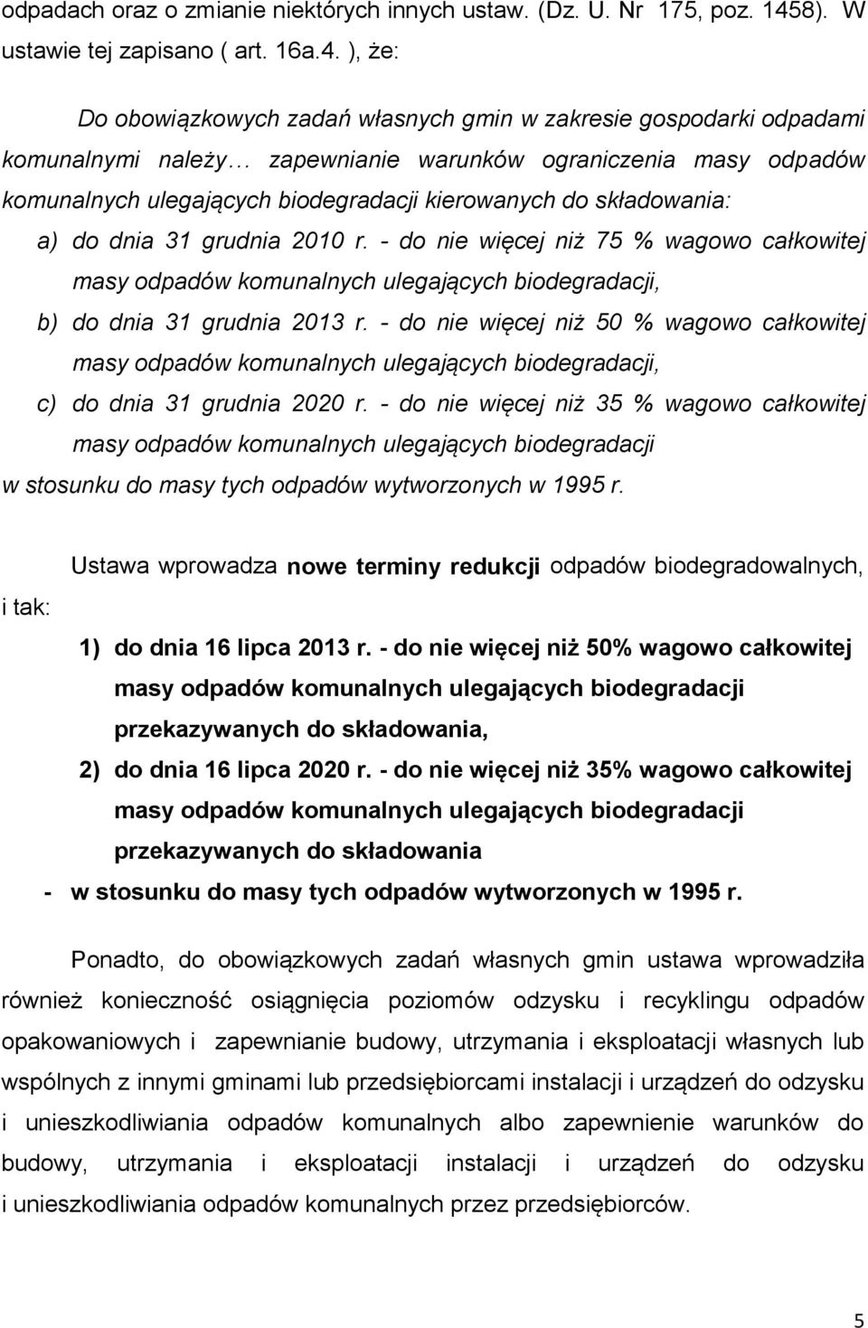 ), że: Do obowiązkowych zadań własnych gmin w zakresie gospodarki odpadami komunalnymi należy zapewnianie warunków ograniczenia masy odpadów komunalnych ulegających biodegradacji kierowanych do