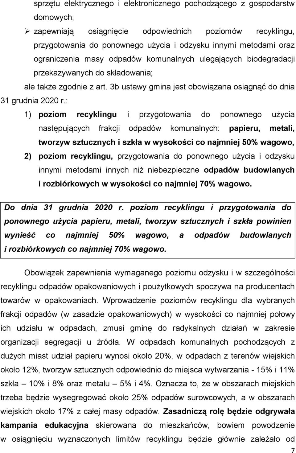 : 1) poziom recyklingu i przygotowania do ponownego użycia następujących frakcji odpadów komunalnych: papieru, metali, tworzyw sztucznych i szkła w wysokości co najmniej 50% wagowo, 2) poziom