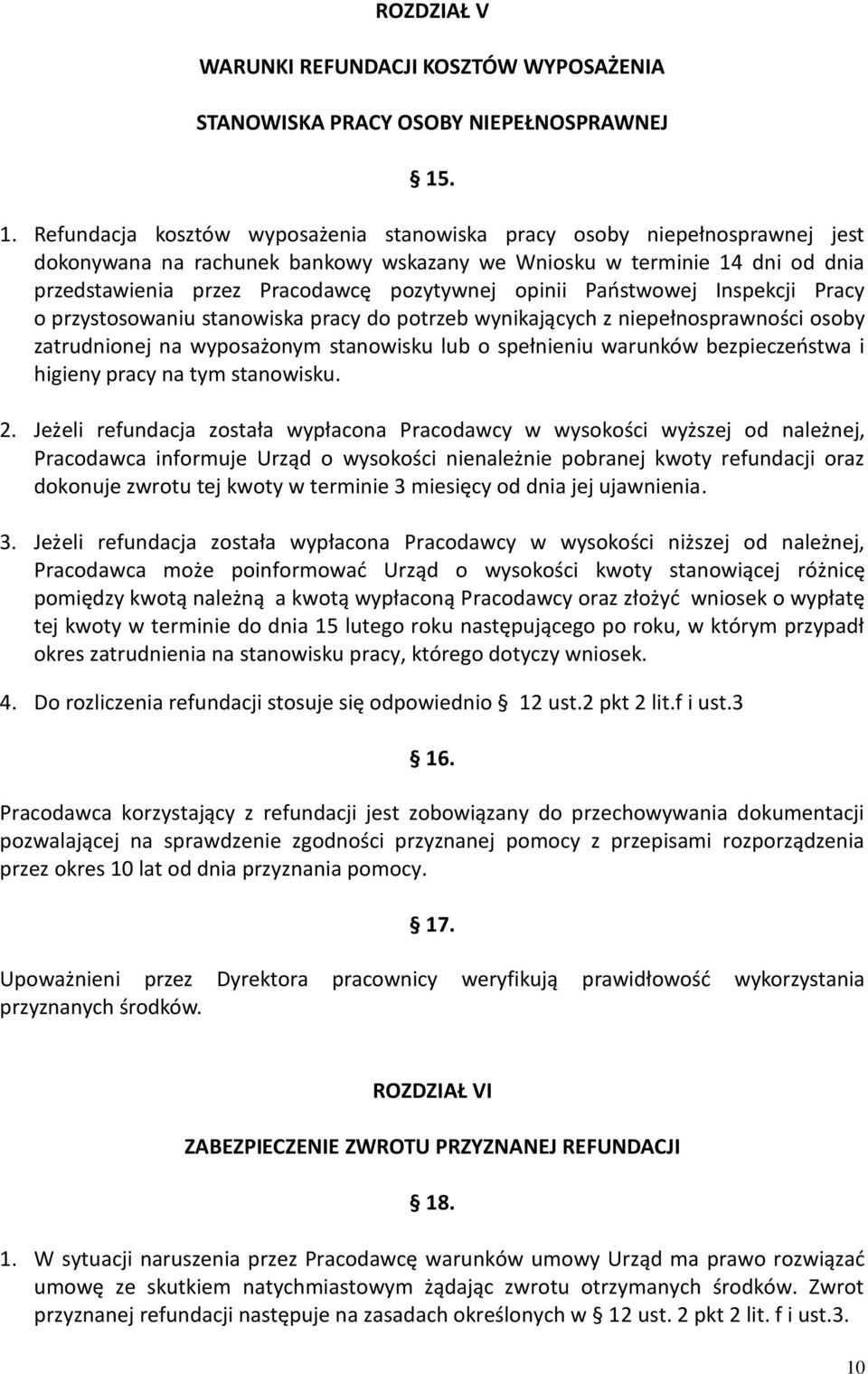 pozytywnej opinii Państwowej Inspekcji Pracy o przystosowaniu stanowiska pracy do potrzeb wynikających z niepełnosprawności osoby zatrudnionej na wyposażonym stanowisku lub o spełnieniu warunków