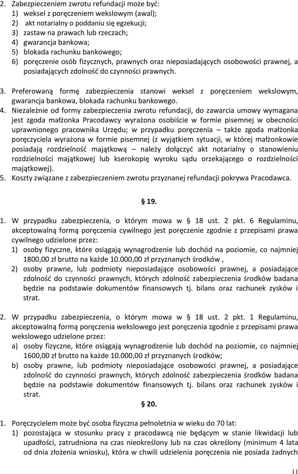 Preferowaną formę zabezpieczenia stanowi weksel z poręczeniem wekslowym, gwarancja bankowa, blokada rachunku bankowego. 4.