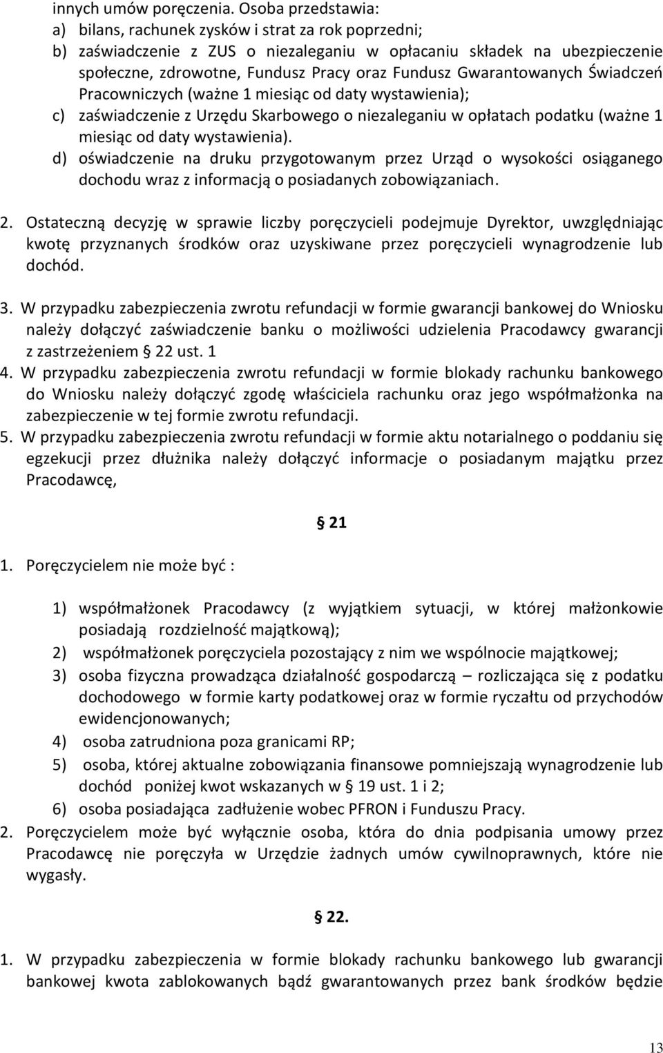 Gwarantowanych Świadczeń Pracowniczych (ważne 1 miesiąc od daty wystawienia); c) zaświadczenie z Urzędu Skarbowego o niezaleganiu w opłatach podatku (ważne 1 miesiąc od daty wystawienia).