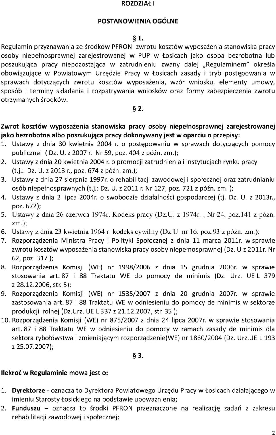 w zatrudnieniu zwany dalej Regulaminem określa obowiązujące w Powiatowym Urzędzie Pracy w Łosicach zasady i tryb postępowania w sprawach dotyczących zwrotu kosztów wyposażenia, wzór wniosku, elementy