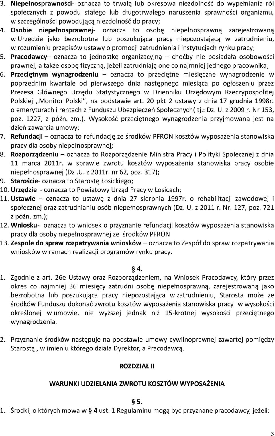 Osobie niepełnosprawnej- oznacza to osobę niepełnosprawną zarejestrowaną w Urzędzie jako bezrobotna lub poszukująca pracy niepozostającą w zatrudnieniu, w rozumieniu przepisów ustawy o promocji