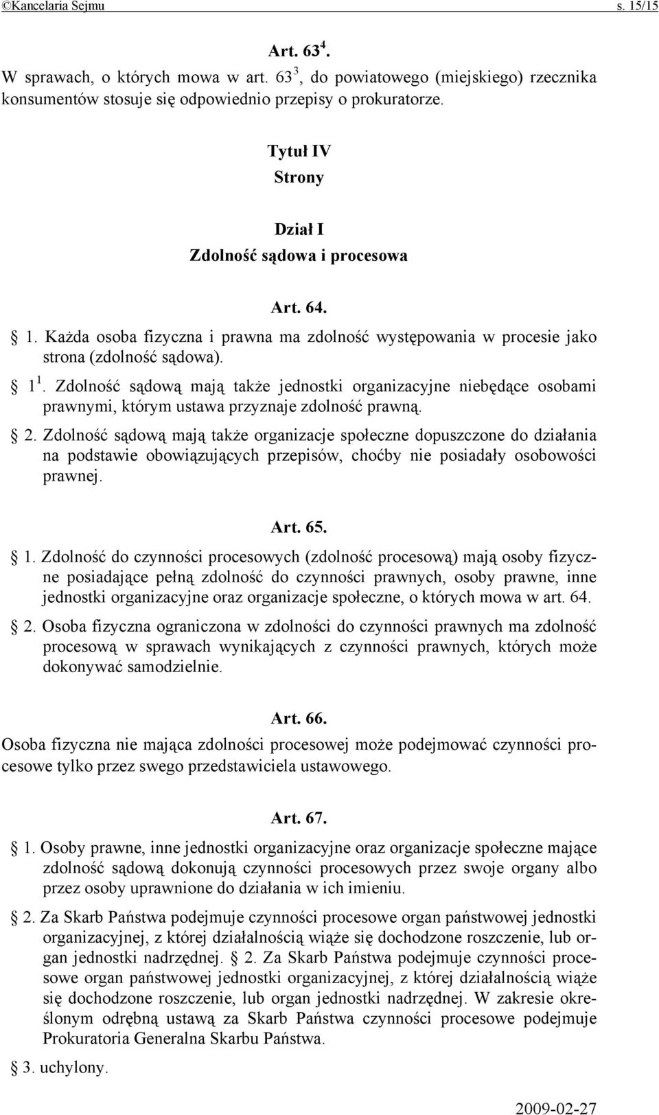 Zdolność sądową mają także jednostki organizacyjne niebędące osobami prawnymi, którym ustawa przyznaje zdolność prawną. 2.