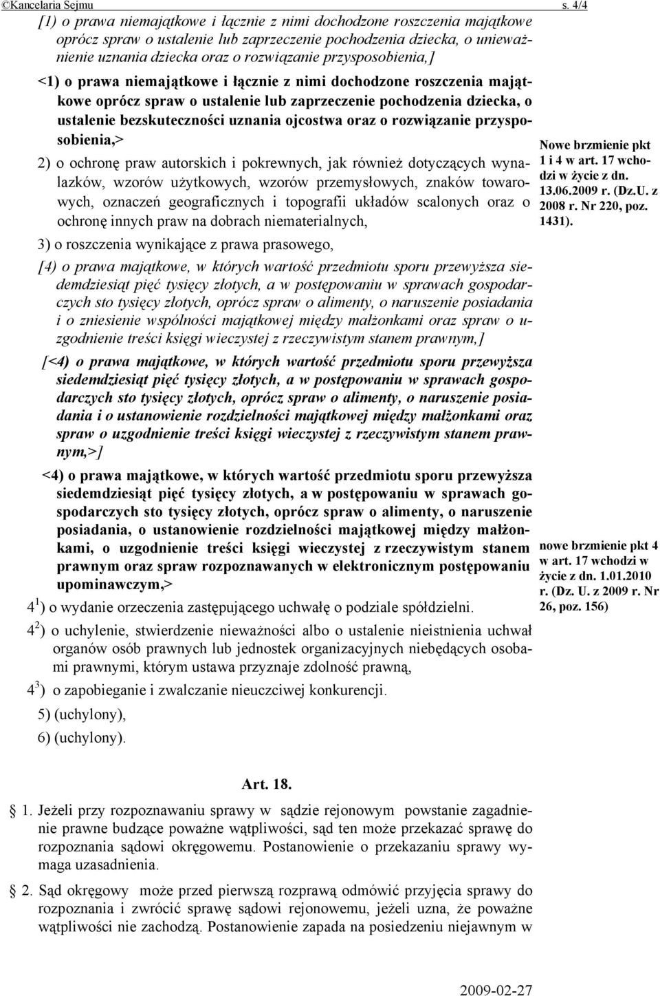 przysposobienia,] <1) o prawa niemajątkowe i łącznie z nimi dochodzone roszczenia majątkowe oprócz spraw o ustalenie lub zaprzeczenie pochodzenia dziecka, o ustalenie bezskuteczności uznania ojcostwa