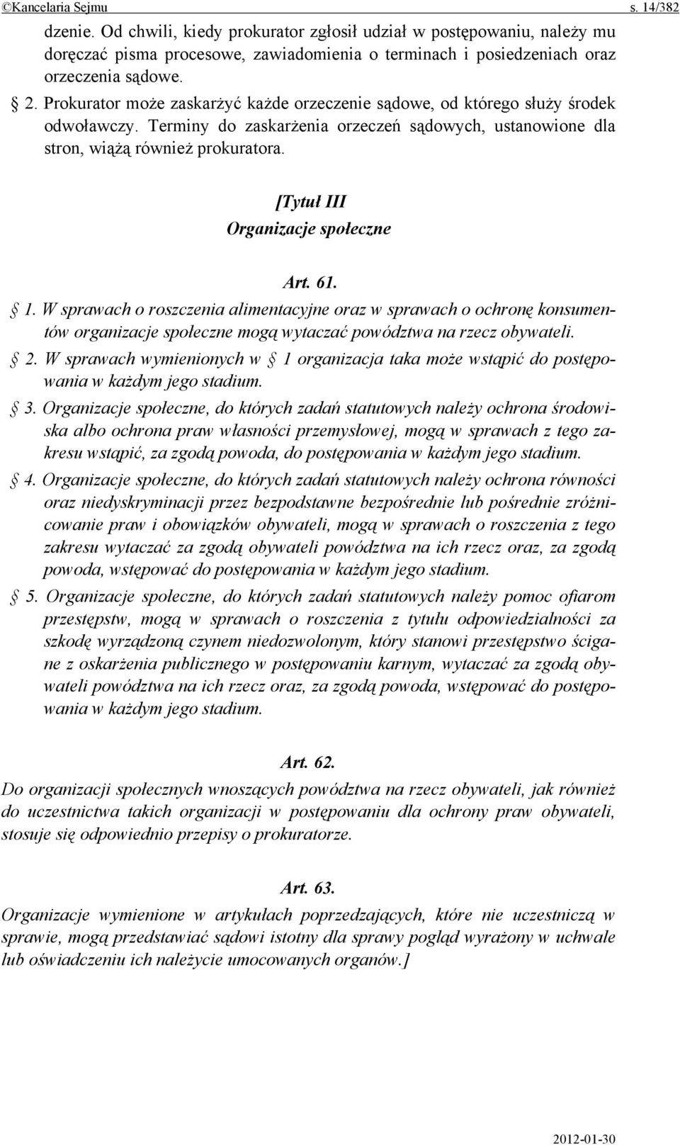 [Tytuł III Organizacje społeczne Art. 61. 1. W sprawach o roszczenia alimentacyjne oraz w sprawach o ochronę konsumentów organizacje społeczne mogą wytaczać powództwa na rzecz obywateli. 2.