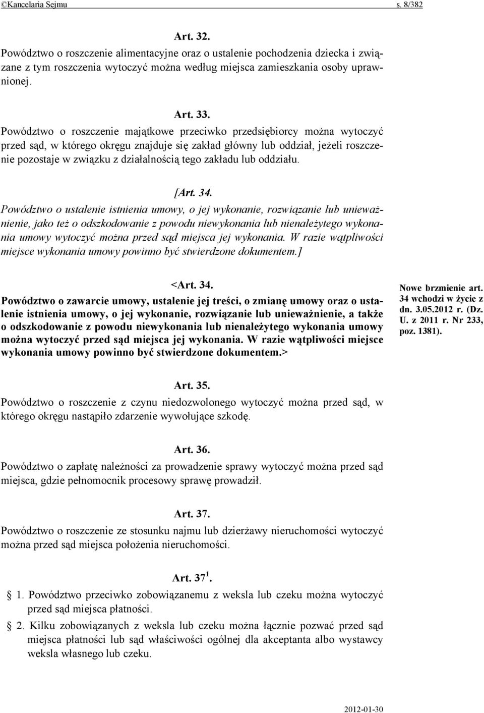 Powództwo o roszczenie majątkowe przeciwko przedsiębiorcy można wytoczyć przed sąd, w którego okręgu znajduje się zakład główny lub oddział, jeżeli roszczenie pozostaje w związku z działalnością tego