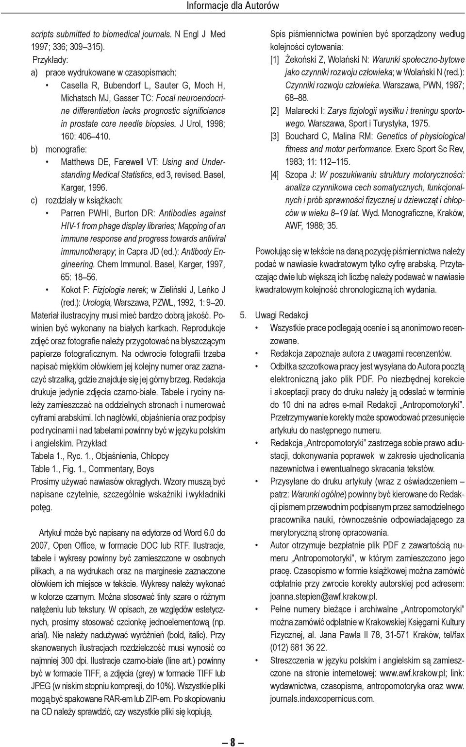 in pro sta te core needle biopsies. J Urol, 1998; 160: 406 410. b) monografie: Matthews DE, Farewell VT: Using and Un derstan ding Me di cal Statistics, ed 3, re vi sed. Ba sel, Karger, 1996.