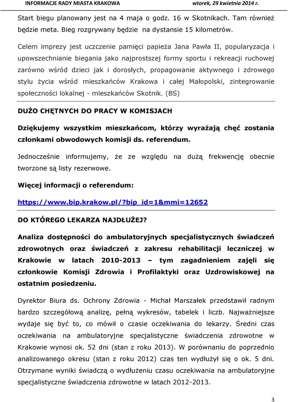 propagowanie aktywnego i zdrowego stylu życia wśród mieszkańców Krakowa i całej Małopolski, zintegrowanie społeczności lokalnej - mieszkańców Skotnik.