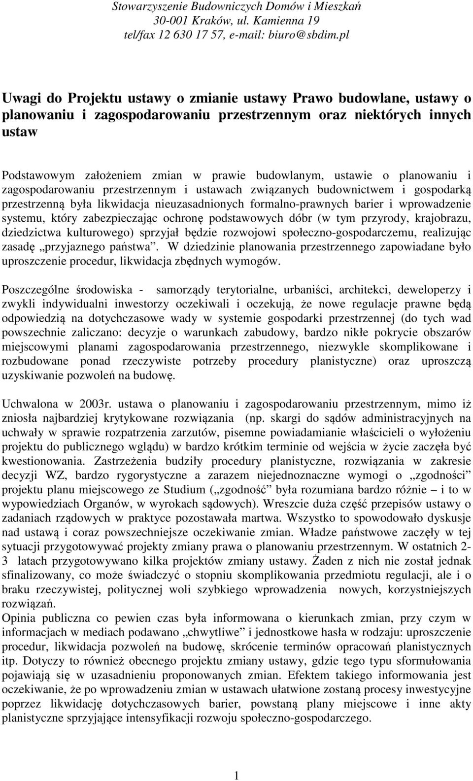 zabezpieczając ochronę podstawowych dóbr (w tym przyrody, krajobrazu, dziedzictwa kulturowego) sprzyjał będzie rozwojowi społeczno-gospodarczemu, realizując zasadę przyjaznego państwa.