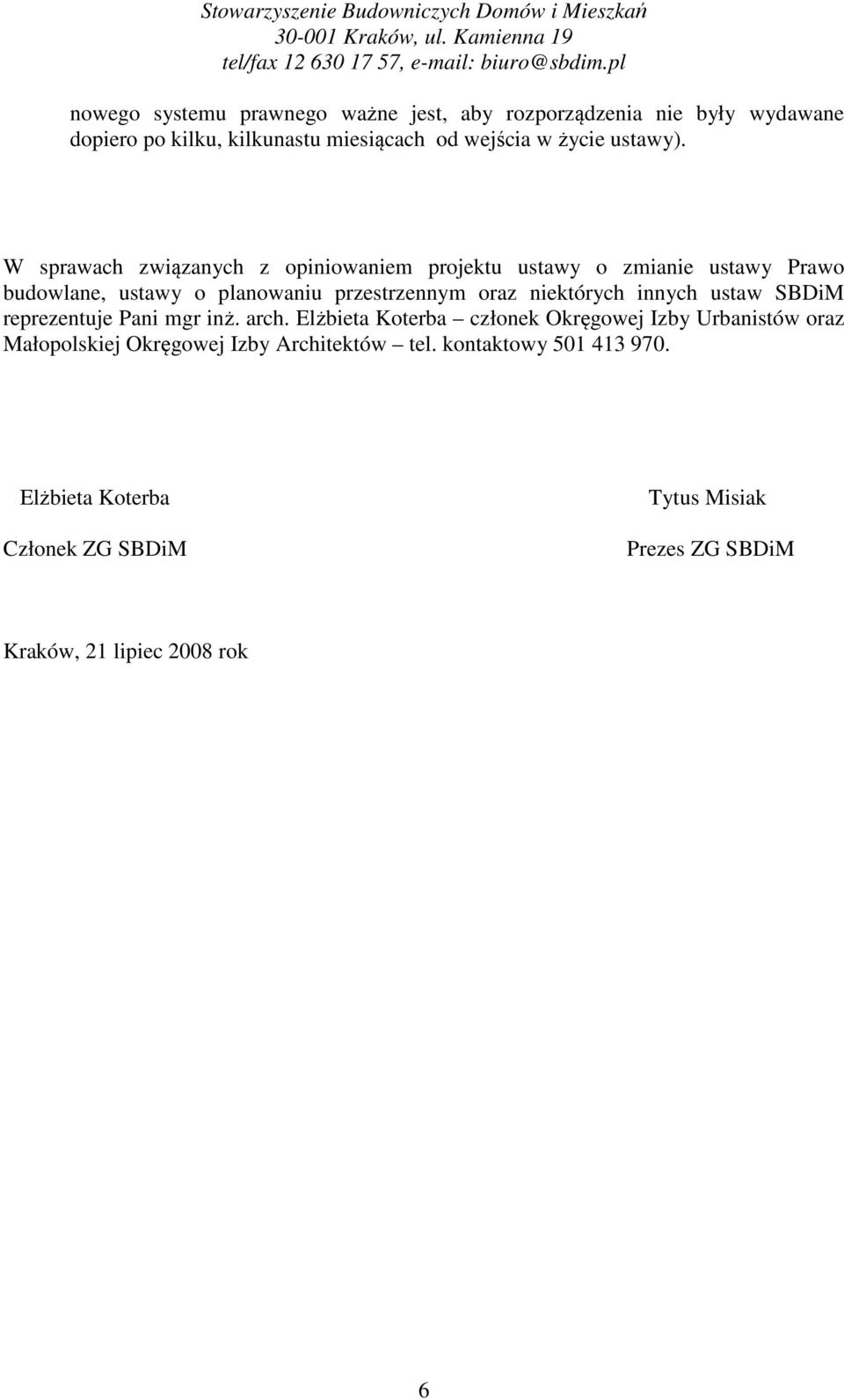 W sprawach związanych z opiniowaniem projektu ustawy o zmianie ustawy Prawo budowlane, ustawy o planowaniu przestrzennym oraz niektórych