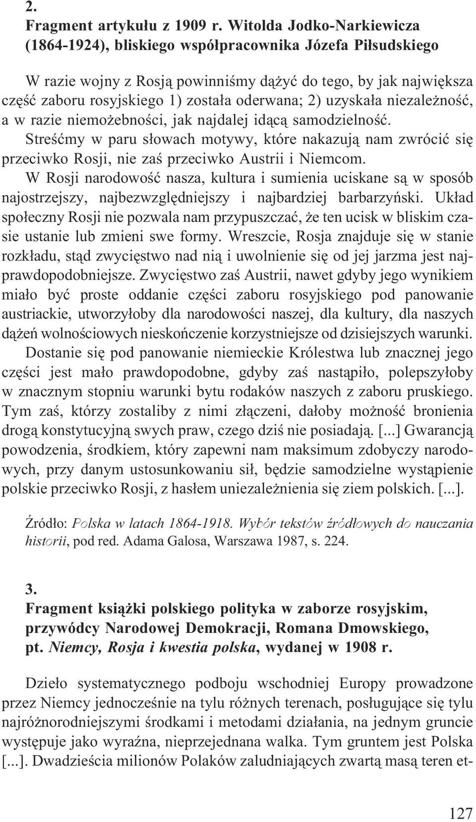 uzyska³a niezale noœæ, a w razie niemo ebnoœci, jak najdalej id¹c¹ samodzielnoœæ. Streœæmy w paru s³owach motywy, które nakazuj¹ nam zwróciæ siê przeciwko Rosji, nie zaœ przeciwko Austrii i Niemcom.