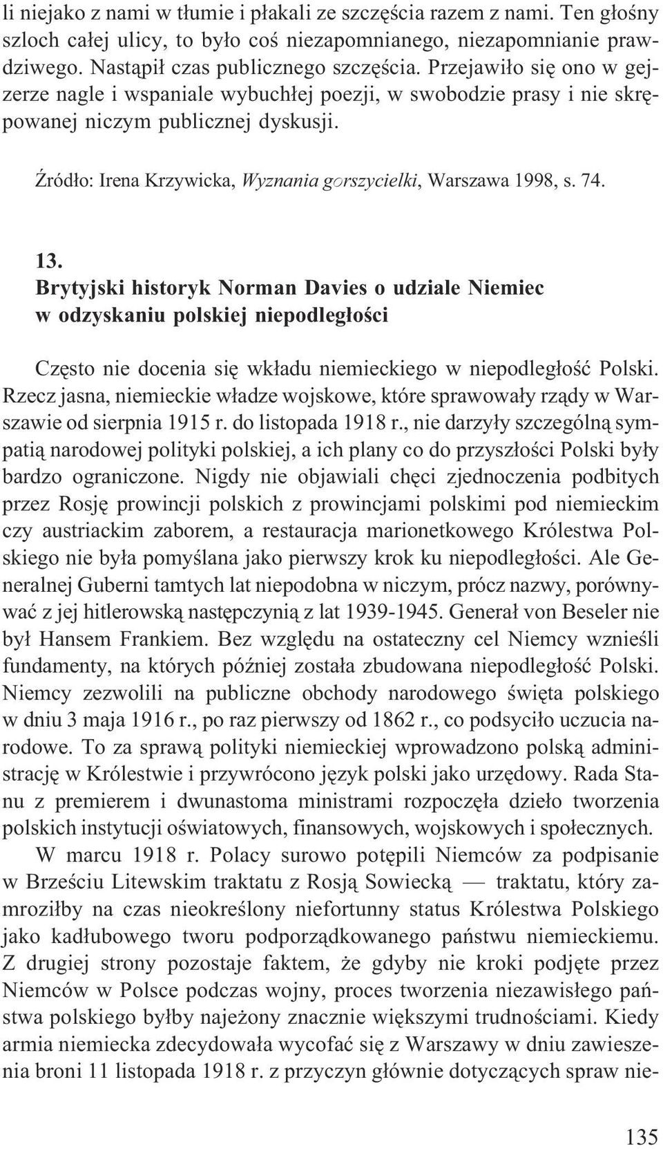13. Brytyjski historyk Norman Davies o udziale Niemiec w odzyskaniu polskiej niepodleg³oœci Czêsto nie docenia siê wk³adu niemieckiego w niepodleg³oœæ Polski.