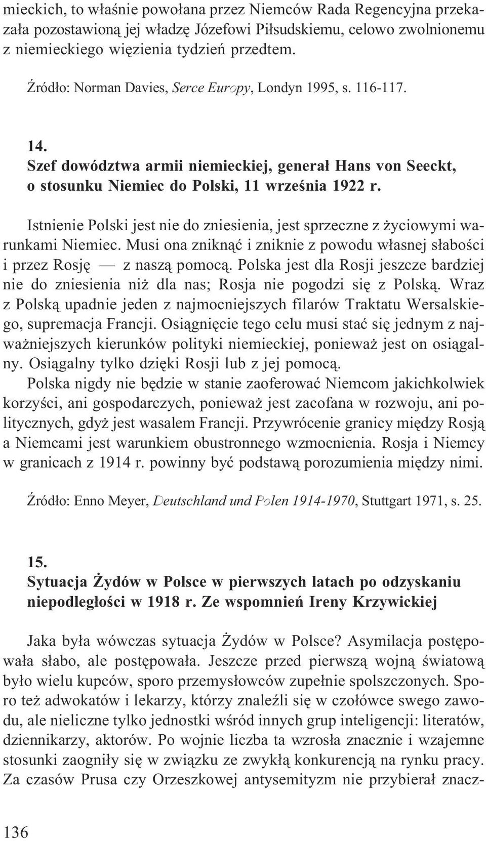 Istnienie Polski jest nie do zniesienia, jest sprzeczne z yciowymi warunkami Niemiec. Musi ona znikn¹æ i zniknie z powodu w³asnej s³aboœci i przez Rosjê z nasz¹ pomoc¹.