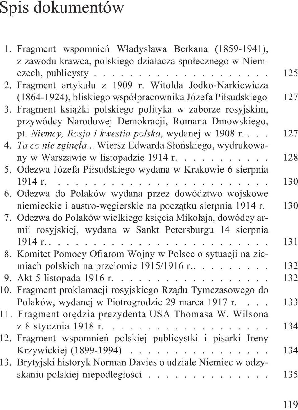 Fragment ksi¹ ki polskiego polityka w zaborze rosyjskim, przywódcy Narodowej Demokracji, Romana Dmowskiego, pt. Niemcy, Rosja i kwestia polska, wydanej w 1908 r.... 127 4. Ta co nie zginê³a.