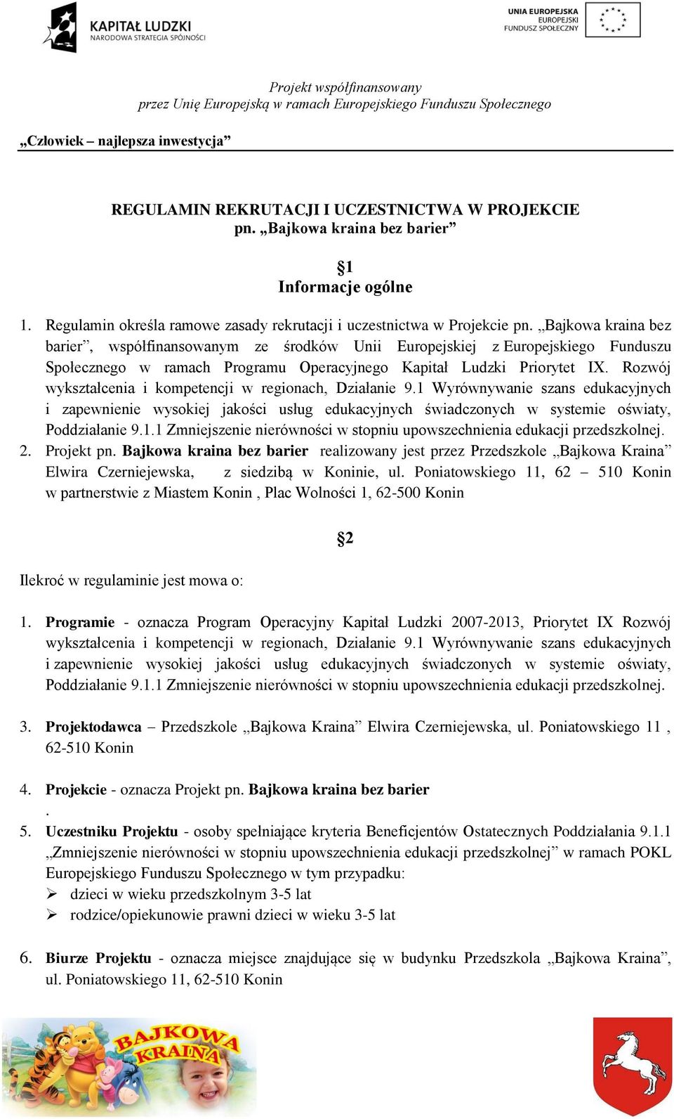 Rozwój wykształcenia i kompetencji w regionach, Działanie 9.1 Wyrównywanie szans edukacyjnych i zapewnienie wysokiej jakości usług edukacyjnych świadczonych w systemie oświaty, Poddziałanie 9.1.1 Zmniejszenie nierówności w stopniu upowszechnienia edukacji przedszkolnej.