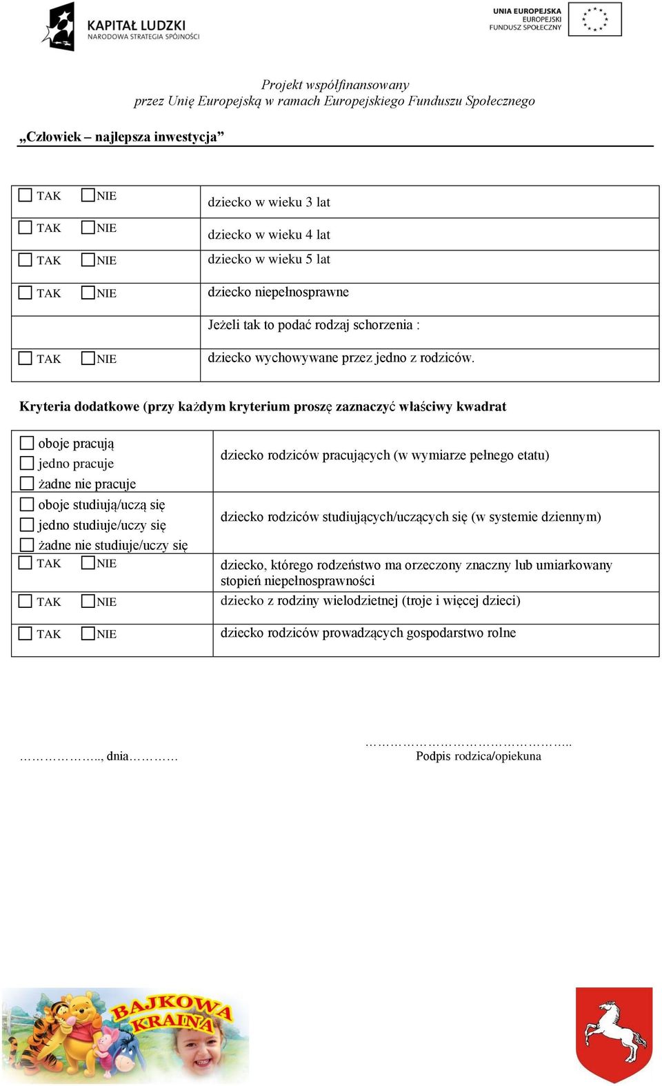 Kryteria dodatkowe (przy każdym kryterium proszę zaznaczyć właściwy kwadrat oboje pracują jedno pracuje żadne nie pracuje oboje studiują/uczą się jedno studiuje/uczy się dziecko rodziców