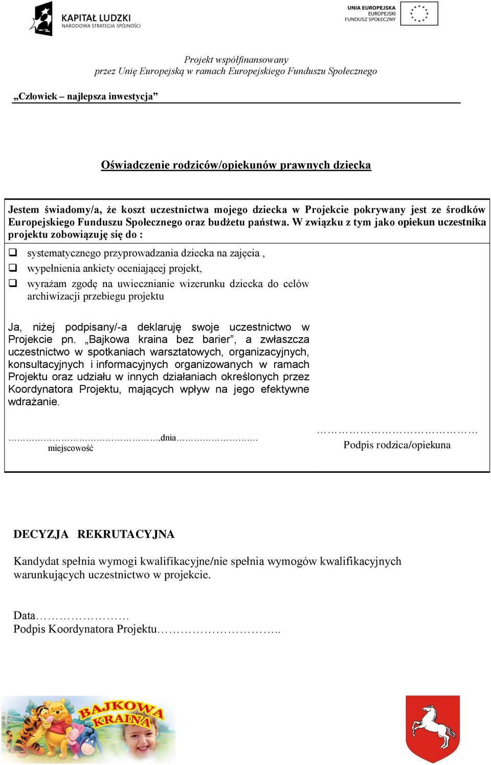 wizerunku dziecka do celów archiwizacji przebiegu projektu Ja, niżej podpisany/-a deklaruję swoje uczestnictwo w Projekcie pn.