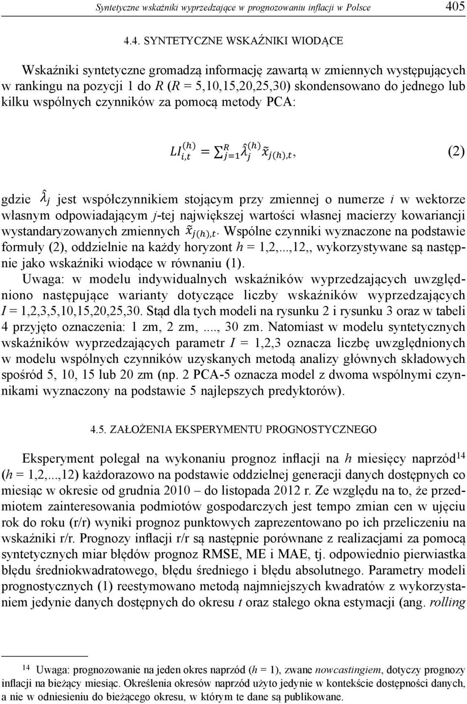 wspólnych czynników za pomocą metody PCA:, (2) gdzie jest współczynnikiem stojącym przy zmiennej o numerze i w wektorze własnym odpowiadającym j-tej największej wartości własnej macierzy kowariancji