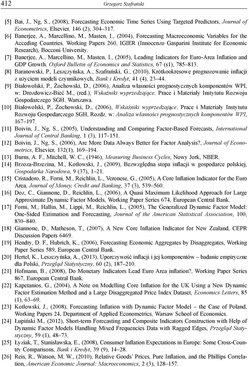 [7] Banerjee, A., Marcellino, M., Masten, I., (2005), Leading Indicators for Euro-Area Inflation and GDP Growth. Oxford Bulletin of Economics and Statistics, 67 (s1), 785 813. [8] Baranowski, P.