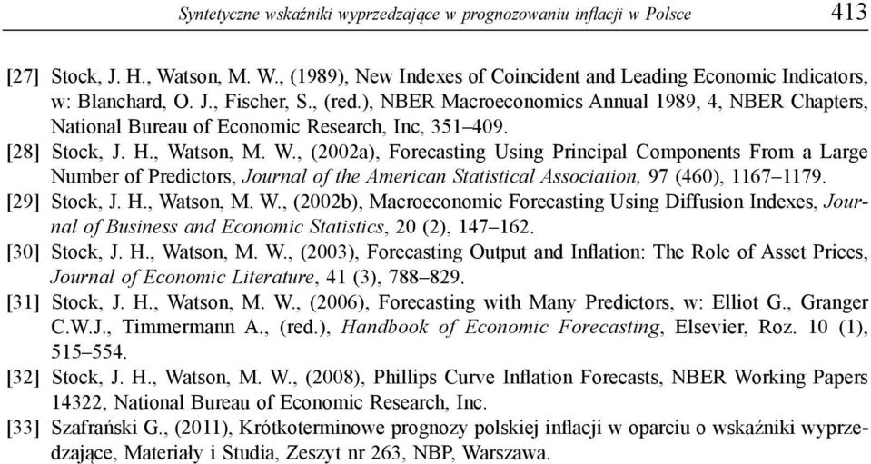 tson, M. W., (2002a), Forecasting Using Principal Components From a Large Number of Predictors, Journal of the American Statistical Association, 97 (460), 1167 1179. [29] Stock, J. H., Watson, M. W., (2002b), Macroeconomic Forecasting Using Diffusion Indexes, Journal of Business and Economic Statistics, 20 (2), 147 162.