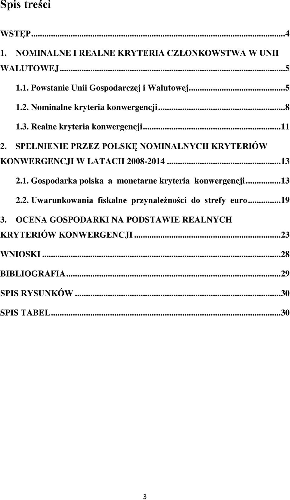 SPEŁNIENIE PRZEZ POLSKĘ NOMINALNYCH KRYTERIÓW KONWERGENCJI W LATACH 2008-2014... 13 2.1. Gospodarka polska a monetarne kryteria konwergencji.