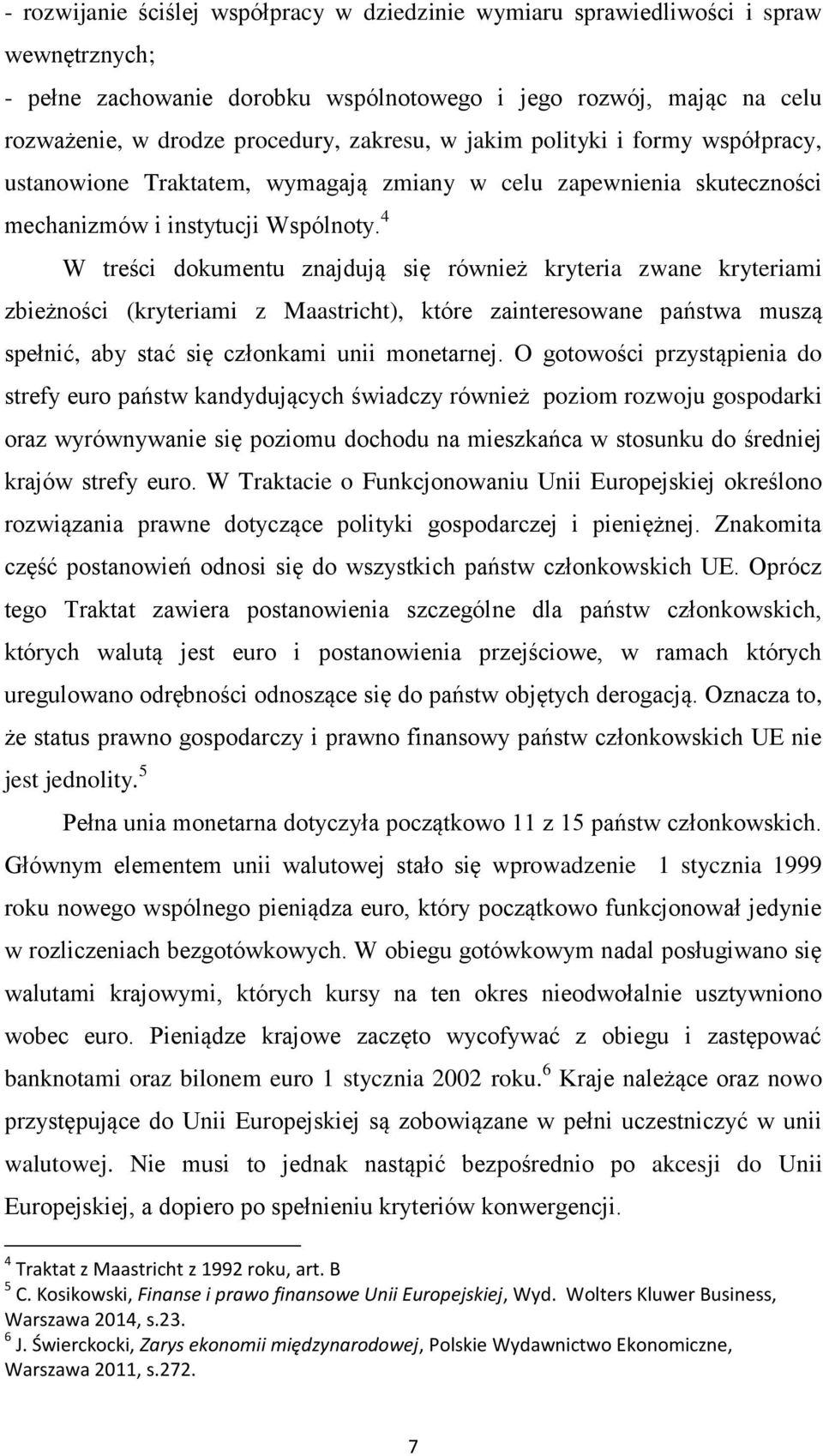 4 W treści dokumentu znajdują się również kryteria zwane kryteriami zbieżności (kryteriami z Maastricht), które zainteresowane państwa muszą spełnić, aby stać się członkami unii monetarnej.